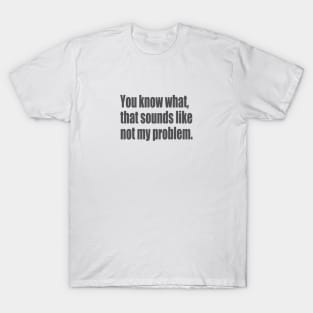 not my problem T-Shirt